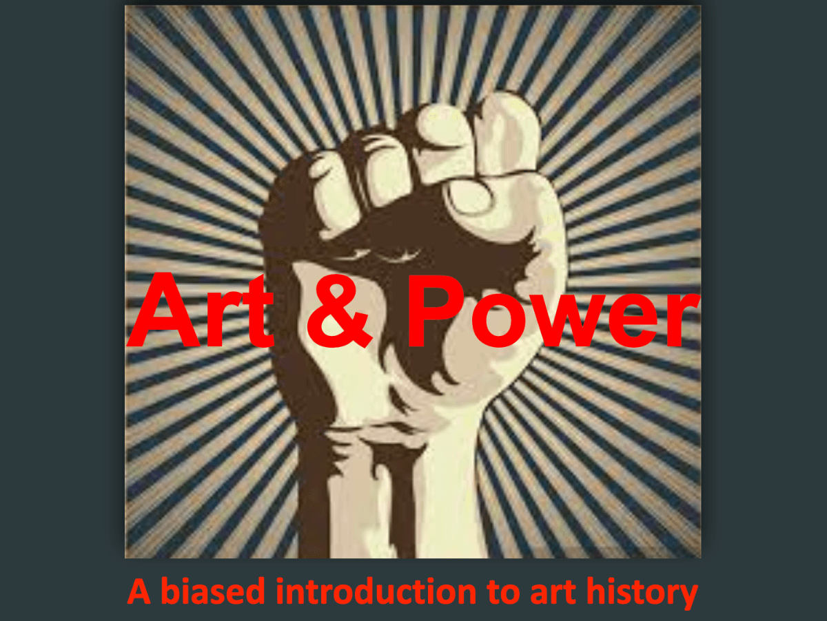 Art & Power, a (slightly biased) introduction to art history